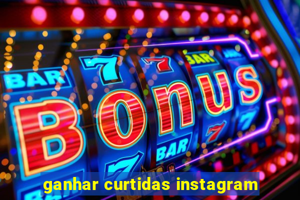 ganhar curtidas instagram